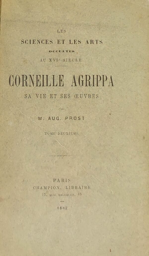 Corneille Agrippa. Sa vie et ses œuvres. Les sciences et les arts occultes au XVIe siècle