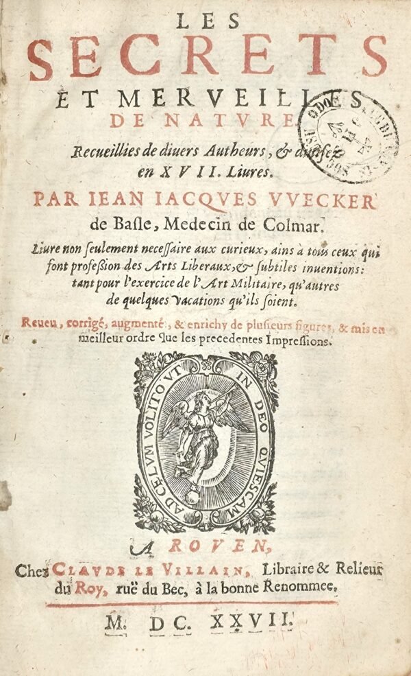 Les Secrets et Merveilles de Nature Recueillies de diverses autheurs & divisez en XVII Livres...