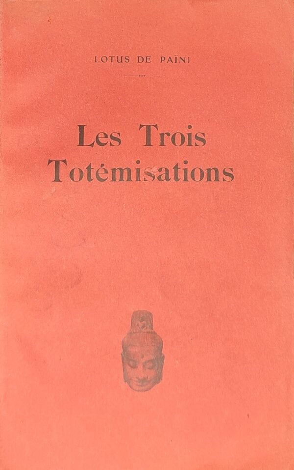 Les trois Totémisations. Essai sur le sentir visuel des très vieilles races