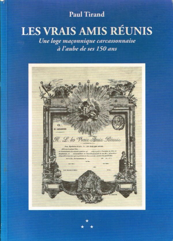 Les Vrais Amis Réunis. Une loge maçonnique carcassonnaise à l’aube de ses 150 ans