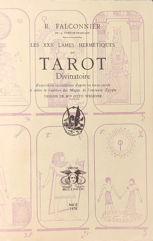 Les XXII Lames hermétiques du Tarot Divinatoire exactement reconstituées d'après les textes sacrés...