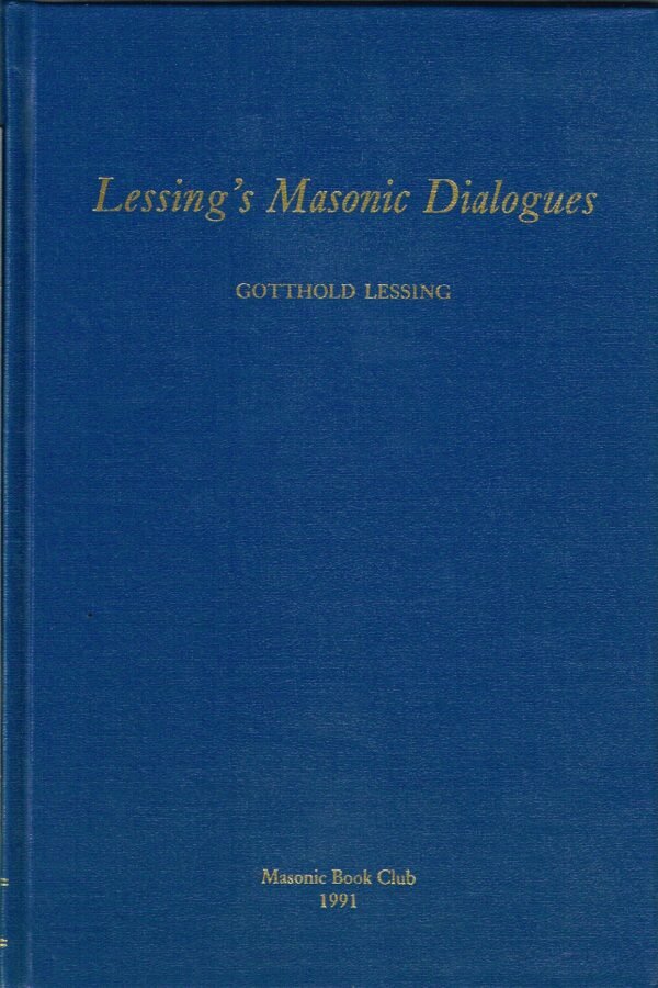 Lessing's Masonic Dialogues. A facsimile reprint of Lessing's Masonic Dialogues (Baskerville, 1927), Reproduction of Ernst and Falk taken from The Builder...