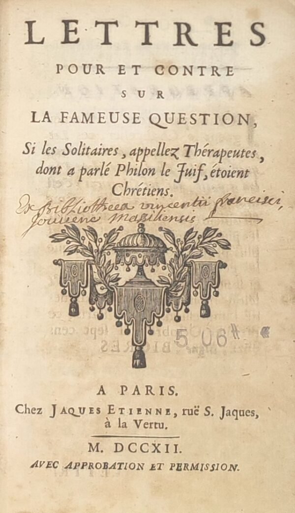 Lettres pour et contre la fameuse question si les Solitaires, appelez Thérapeuthes, dont a parlé Philon le Juif, étoient...