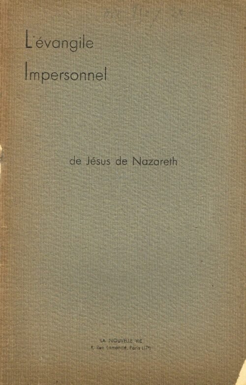 L’Evangile Impersonnel de Jésus de Nazareth suivi de LImpersonnellea Bible et les Enseignements de Vie