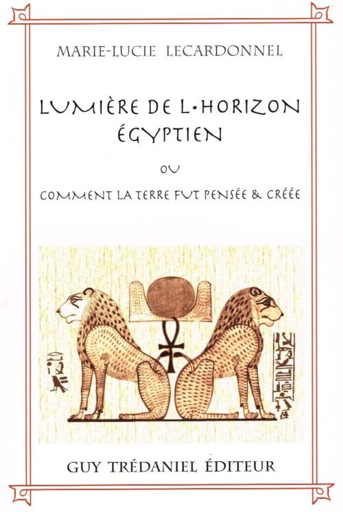Lumière de l’horizon égyptien ou comment la terre fut pensée et créée