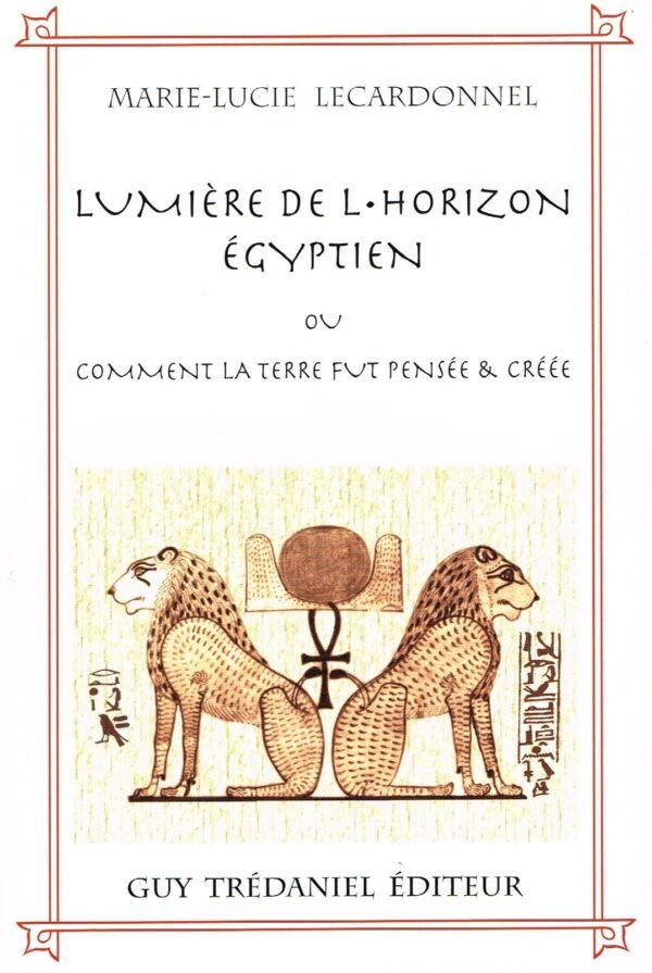 Lumière de l’horizon égyptien ou comment la terre fut pensée et créée
