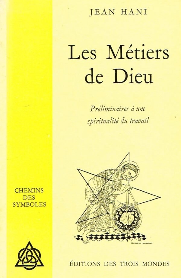 Métiers de Dieu. Préliminaires à une spiritualité du travail.