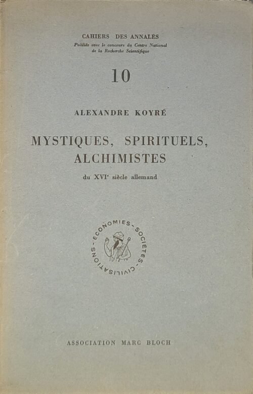 Mystiques, Spirituels, Alchimistes du XVIe siècle allemand. Schwenckfeld, Séb. Franck, Weigel, Paracelse