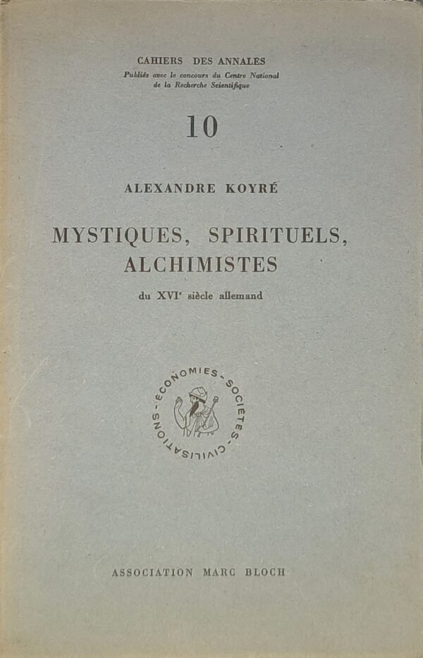 Mystiques, Spirituels, Alchimistes du XVIe siècle allemand. Schwenckfeld, Séb. Franck, Weigel, Paracelse