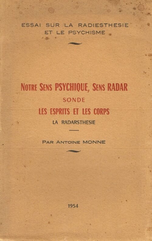Notre sens psychique, sens radar, sonde, les esprits et les corps, la radarsthésie. Essai sur la radiesthésie et le psychisme