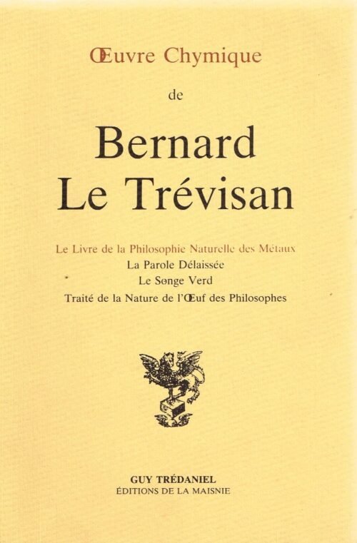 Oeuvre Chymique. Le livre de la philosophie naturelle des métaux. La parole délaissée. Le songe verd...