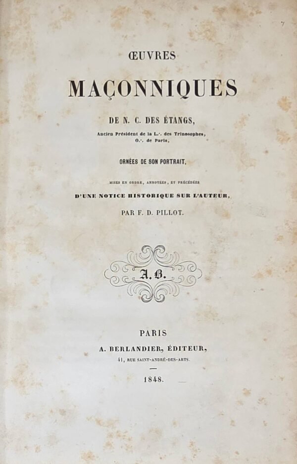 Œuvres maçonniques. Mises en ordre, annotées, et précédées d’une notice historique sur l'auteur, par F. D. Pillot