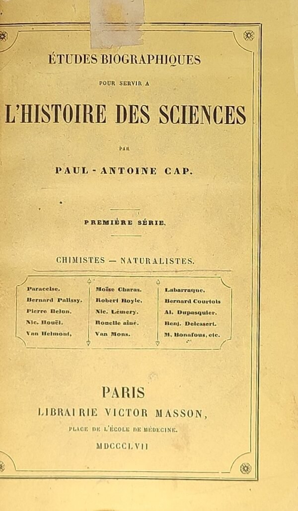 Paracelse, Bernard Palissy, Nicolas Houël, Van Helmont, … Etudes biographiques pour servir à l’histoire des Sciences