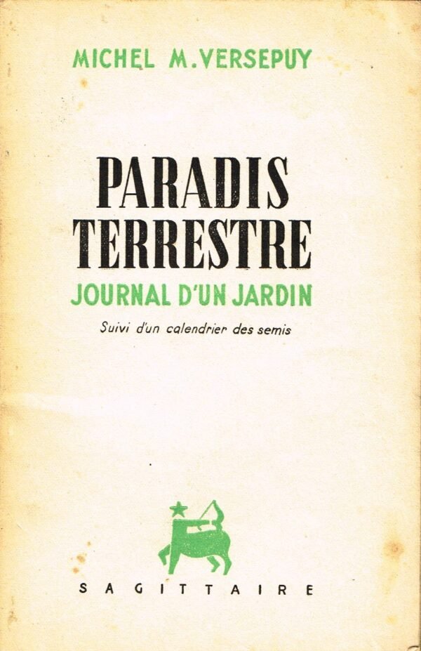 Paradis terrestre. Journal d’un jardin suivi d’un calendrier des semis