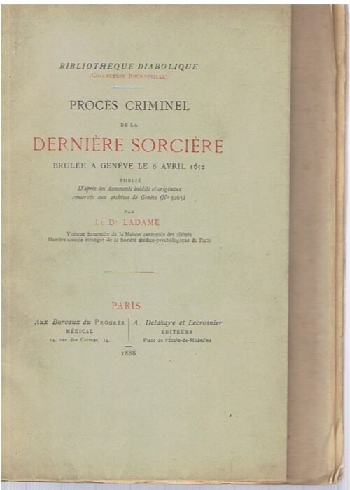 Procès criminel de la dernière sorcière brûlée à Genève le 6 avril 1652, publié d'après des documents inédits et originaux conservés aux archives de Genève (n°3465)