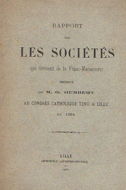 Rapport sur les sociétés qui dérivent de la franc-maçonnerie présenté au congrès de Lille en 1884