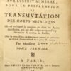 Rares experiences sur l'esprit mineral, pour la preparation et transmutation des corps metaliques...