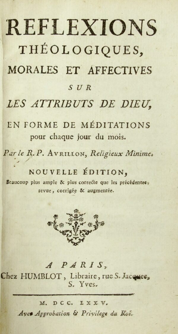 Réflexions théologiques, morales et affectives sur les attributs de Dieu en forme de méditations pour chaque jour du mois