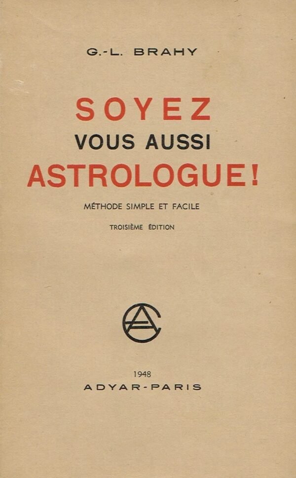 Soyez, vous aussi, astrologue ! Méthode simple et facile permettant d’assimiler en quelques heures... Soyez, vous aussi, astrologue ! Méthode simple et facile permettant d’assimiler en quelques heures...