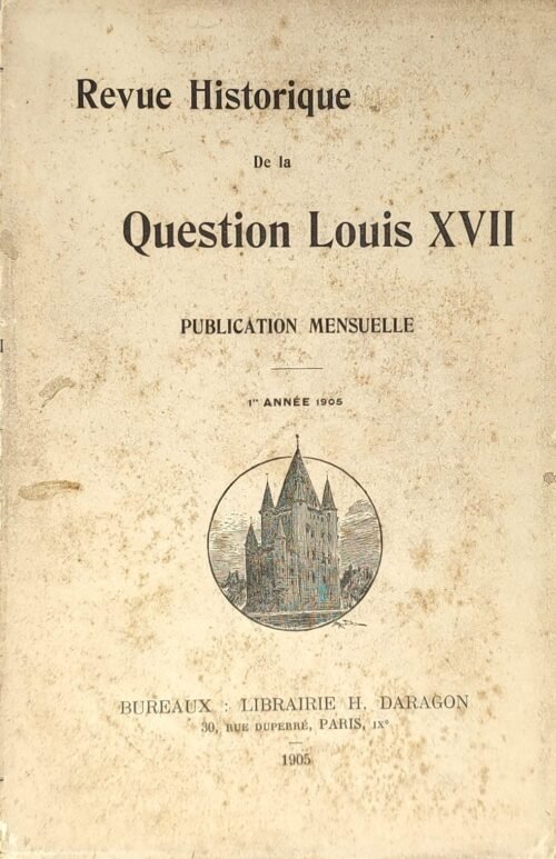 Revue historique de la question Louis XVII. Première année, 1905.