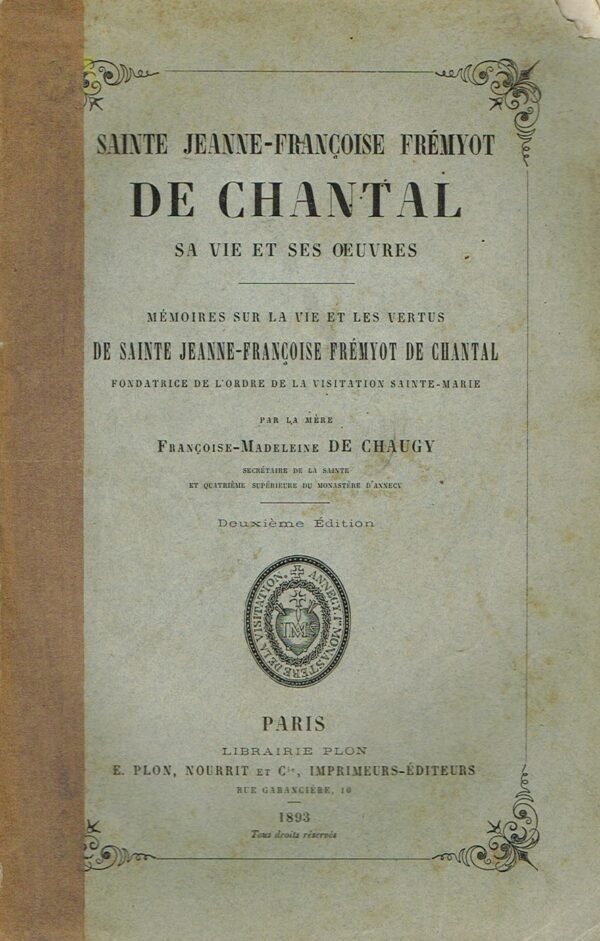 Sainte Jeanne-Françoise Frémyot de Chantal. Sa Vie et ses Oeuvres