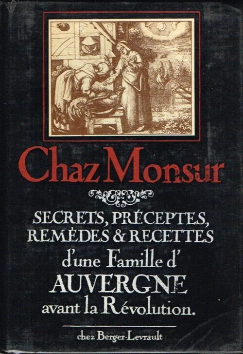 Secrets, préceptes, remèdes & recettes d’une Famille d’Auvergne avant la Révolution