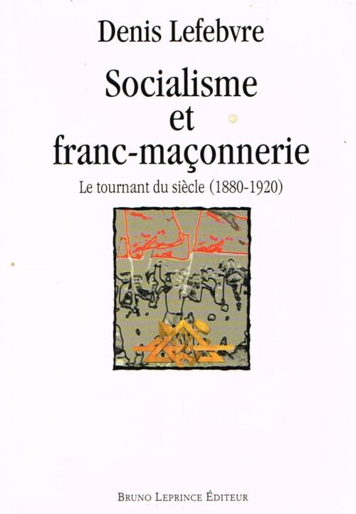 Socialisme et franc-maçonnerie. Le tournant du siècle (1880-1920)