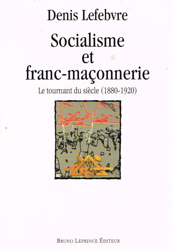 Socialisme et franc-maçonnerie. Le tournant du siècle (1880-1920)