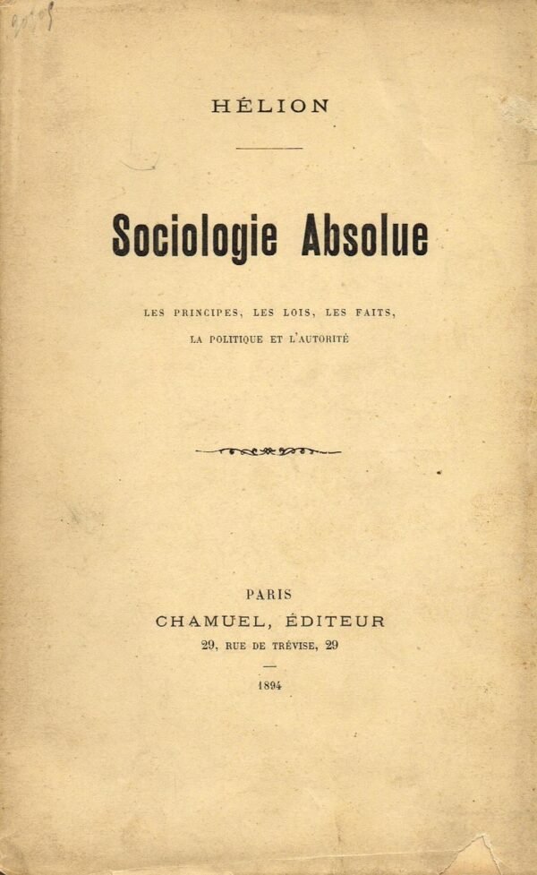 Sociologie absolue. Les principes, les lois, les faits, la politique et l'autorité