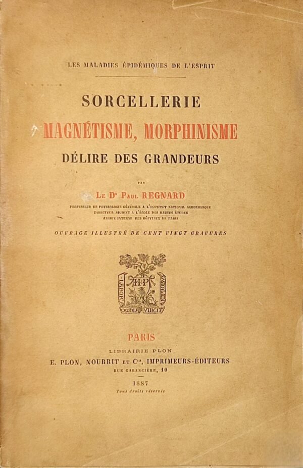 Sorcellerie, magnétisme, morphinisme, délire des grandeurs.