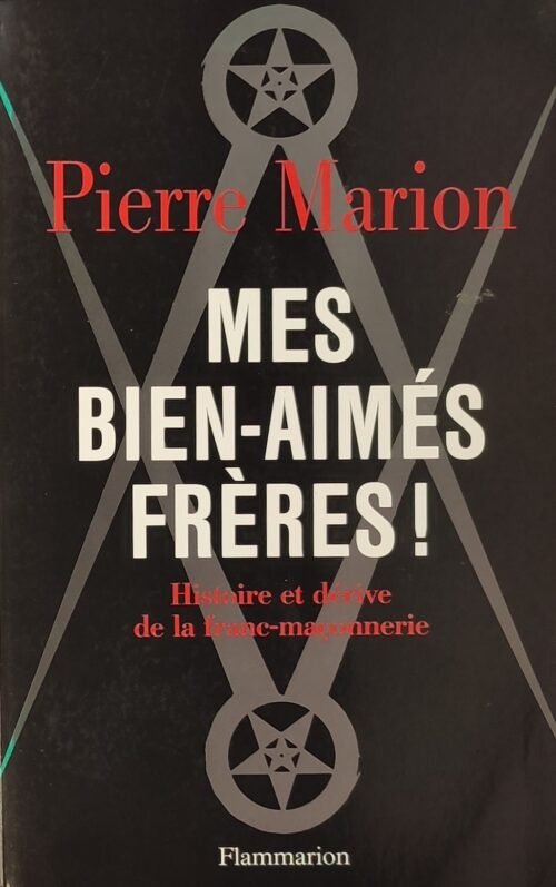 Mes bien-aimés frères. Histoire et dérive de la Franc-Maçonnerie