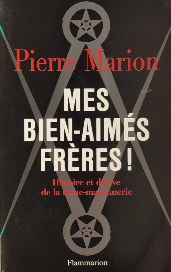 Mes bien-aimés frères. Histoire et dérive de la Franc-Maçonnerie