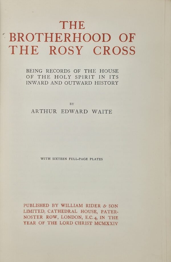 The Brotherhood of the Rosy Cross Being Records of the House of the Holy Spirit in its Inward and Outward History