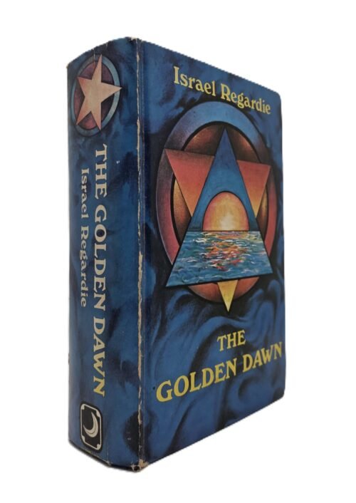 The Golden Dawn. An Account of the Teachings, Rites, and Ceremonies of the Order of the Golden Dawn