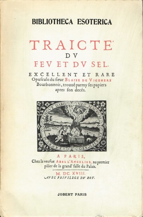 Traicté du feu et du sel, Excellent et rare opuscule du Sieur Blaise de Vigenère...