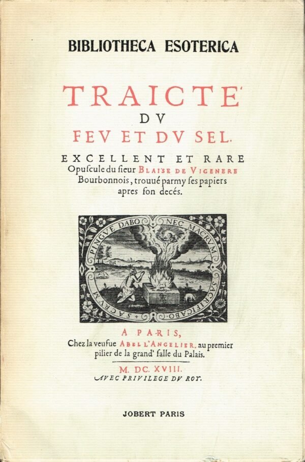 Traicté du feu et du sel, Excellent et rare opuscule du Sieur Blaise de Vigenère...