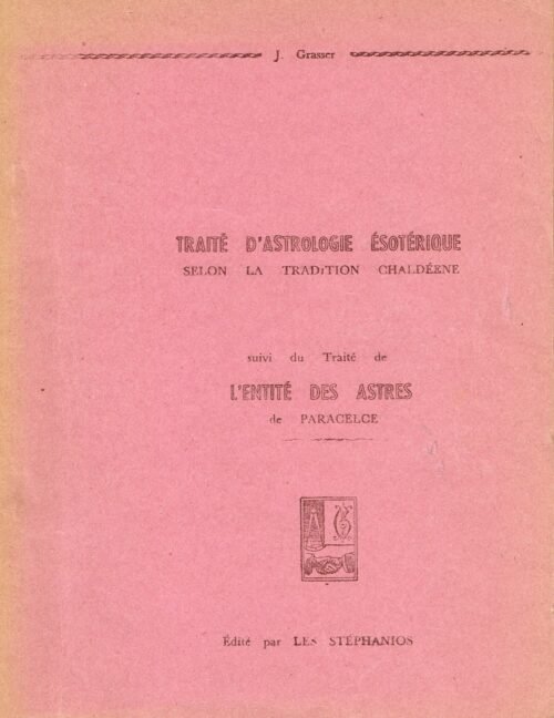 Traité d'astrologie ésotérique selon la tradition chaldéenne, suivi du Traité de l’entité des astres de Paracelse