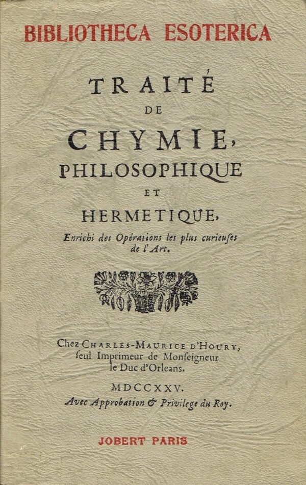 Traité de Chymie philosophique et hermétique. Enrichi des Opérations les plus curieuses de l’Art