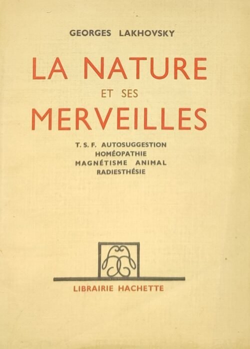 La nature et ses merveilles T. S. F. Autosuggestion – Homéopathie – Magnétisme Animal – Radiesthésie