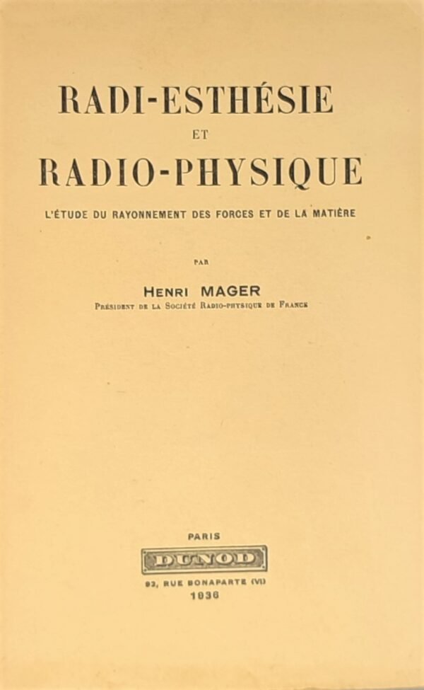 Radi-esthésie et radio-physique. L'étude du rayonnement des forces et de la matière