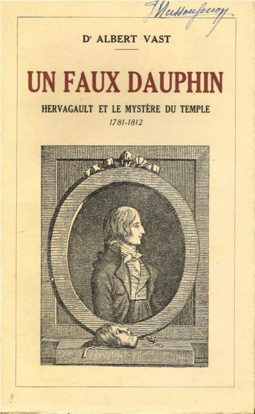 Un faux Dauphin. Hervagault et le mystère du Temple, 1781-1812. D'après de nouveaux documents