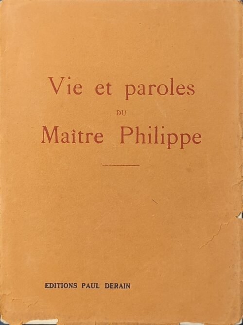 Vie et paroles du Maître Philippe. Témoignage d'Alfred Haehl
