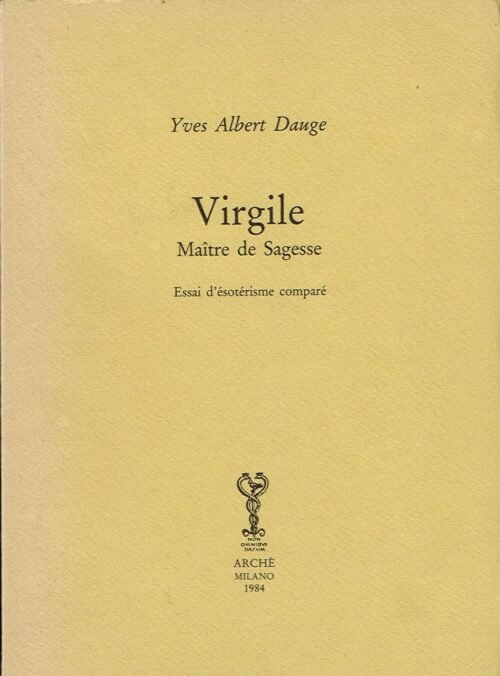 Virgile, Maître de Sagesse. Essai d’ésotérisme comparé