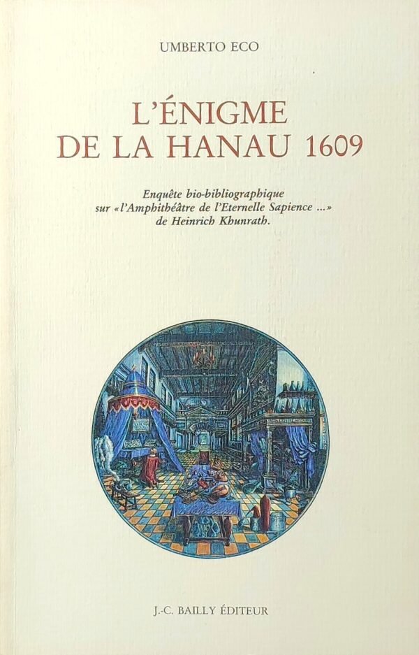 L'Enigme de la Hanau 1609. Enquête bio-bibliographique sur L'Amphithéâtre de l'éternelle sapience de Heinrich Khunrath