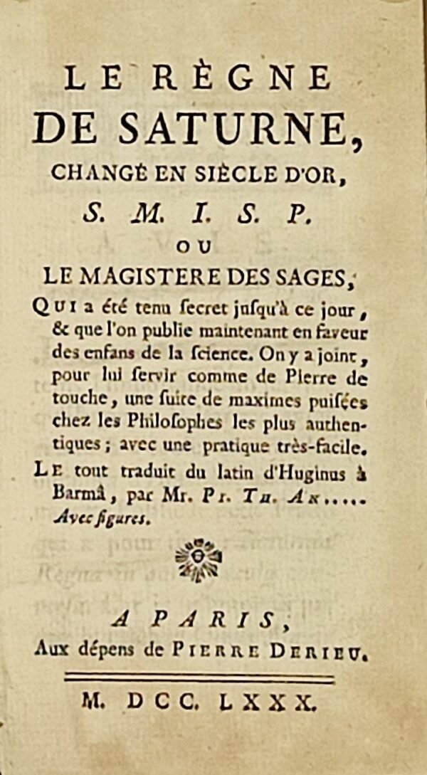 Le Règne de Saturne changé en siècle d'or S.M.I.S.P. ou le magistère des sages...