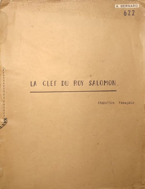 La Clef du Roy Salomon. Traduction française. (Clavivicula Salomonis [sic]). Tiré d’anciens manuscrits du British Museum, de la Bibliothèque Nationale, et de la Bibliothèque de l’Arsenal. Traduit pour la première fois par S. Liddell Mac Gregor Mathers, avec planches