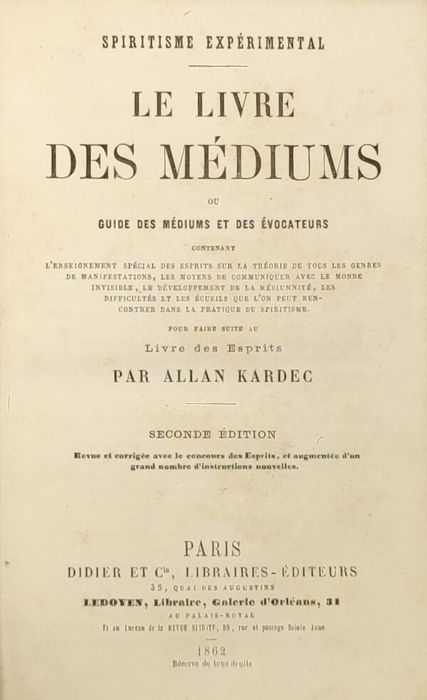 Le livre des médiums ou guide des médiums et des évocateurs contenant l'enseignement spécial des esprits sur la théorie de tous les genres de manifestations, les moyens de communiquer avec le monde invisible, le développement de la médiumnité, les difficultés et les écueils que l'on peut rencontrer dans la pratique du spiritisme. Pour faire suite au livre des esprits