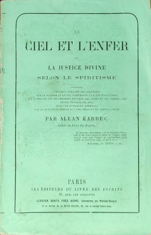 Le Ciel et l’Enfer ou la Justice Divine selon le spiritisme. Contenant l’examen comparé des doctrines sur le passage de la vie corporelle à la vie spirituelle, les peines et les récompenses futures, les anges et les démons, les peines éternelles, etc. Suivi de nombreux exemples sur la situation réelle de l’âme pendant et après la mort