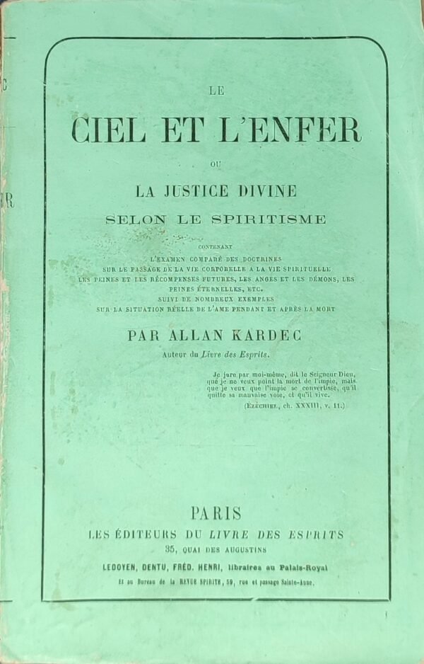 Le Ciel et l’Enfer ou la Justice Divine selon le spiritisme. Contenant l’examen comparé des doctrines sur le passage de la vie corporelle à la vie spirituelle, les peines et les récompenses futures, les anges et les démons, les peines éternelles, etc. Suivi de nombreux exemples sur la situation réelle de l’âme pendant et après la mort