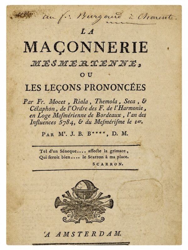 La maçonnerie mesmérienne, ou les leçons prononcées par Fr. Mocet, Riala, Themola, Séca et Célaphon, de l'Ordre des F. de l'Harmonie, en loge mesmérienne de Bordeaux, l'an des influences 5784, et du mesmérisme le 1er, par M. J.-B.***, D. M.